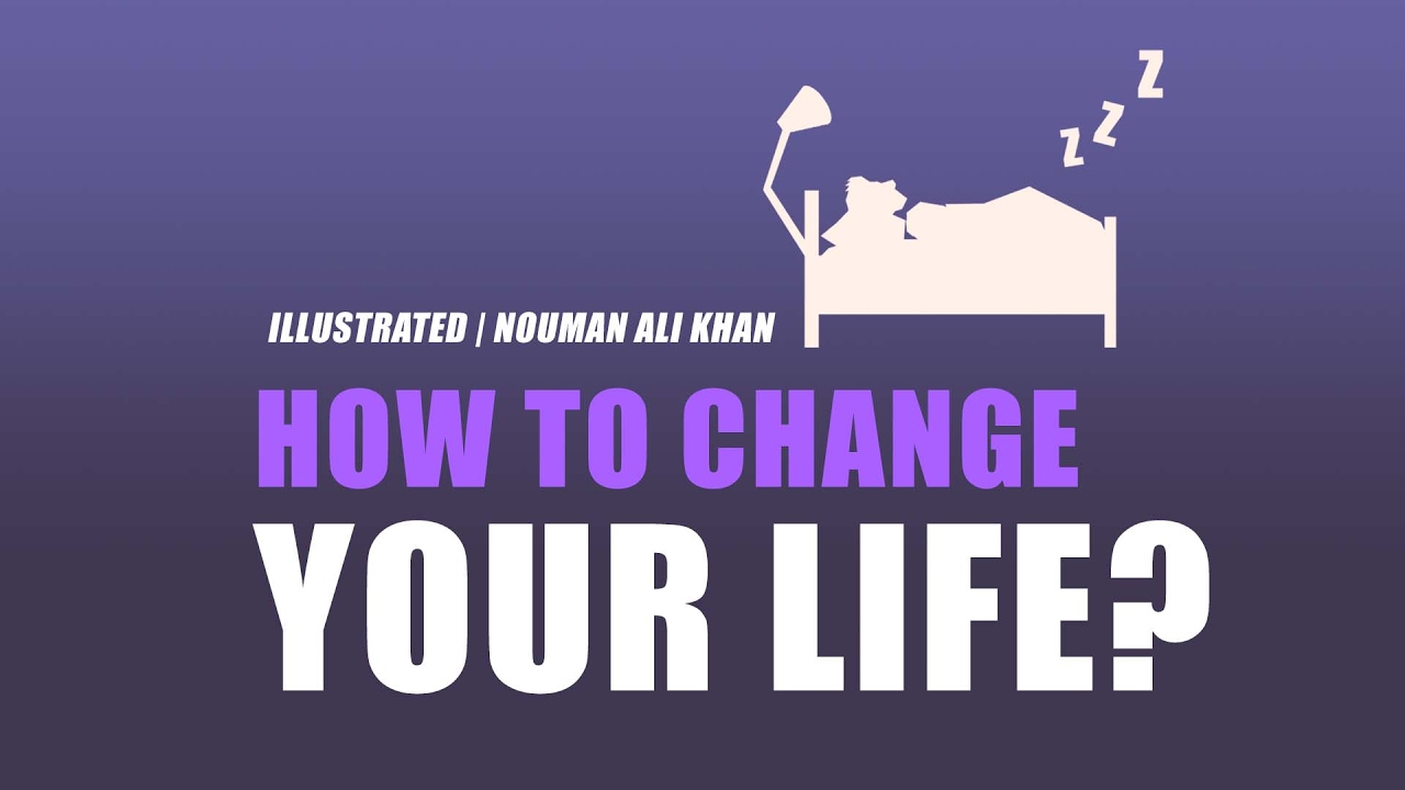 How to Change Your Life? - Nouman Ali Khan