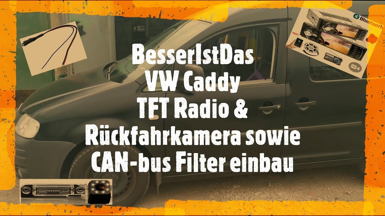 BesserIstDas - VW Caddy - TFT Radio & Rückfahrkamera sowie CAN-bus Filter einbau