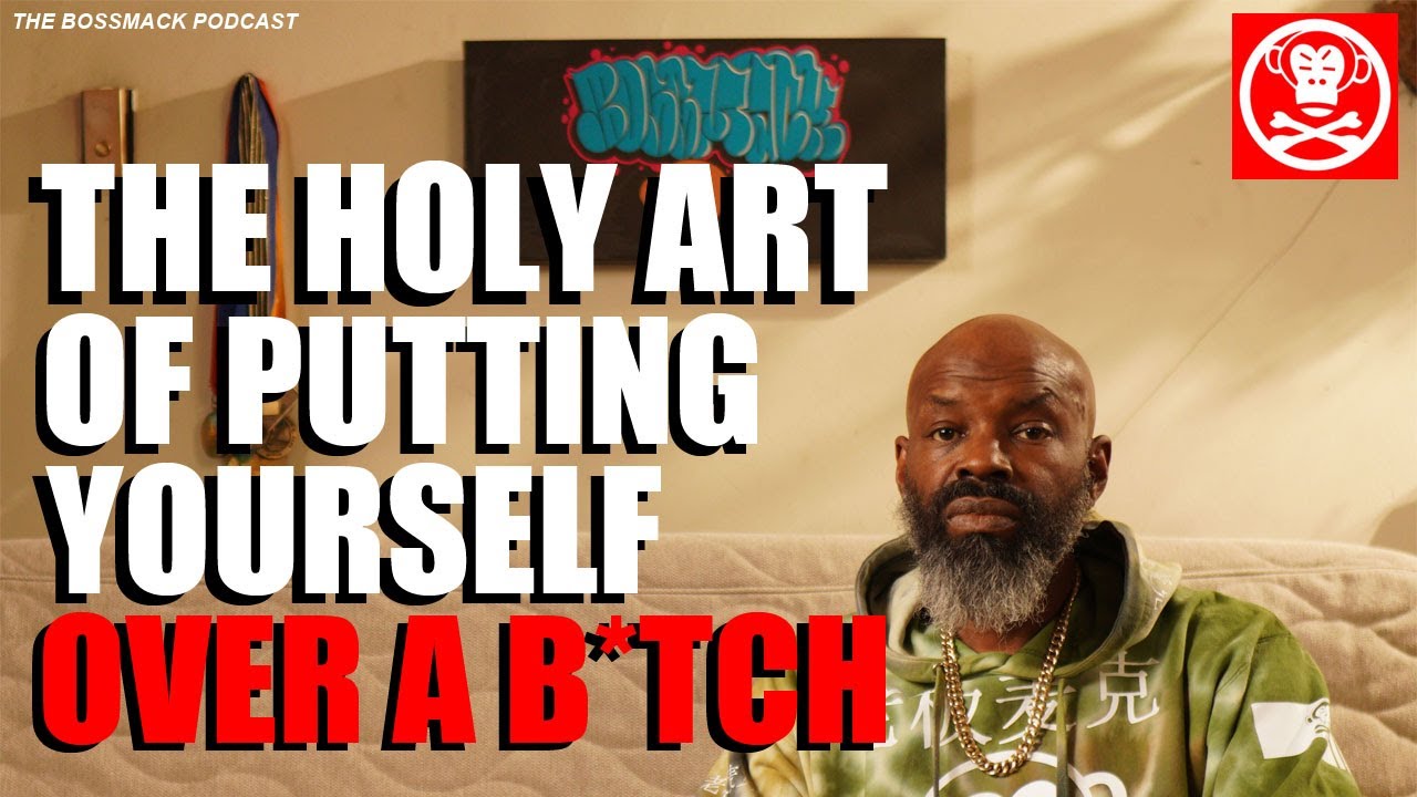 The BossMack Podcast - The Holy Art of putting yourself over a B*TCH