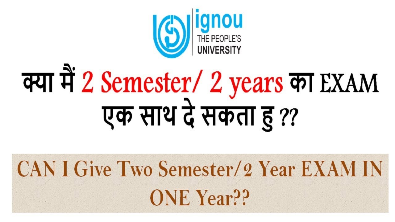 [IGNOU] Can i give two year/2 semester exam in one year in IGNOU?? [MOST ASKED QUESTION