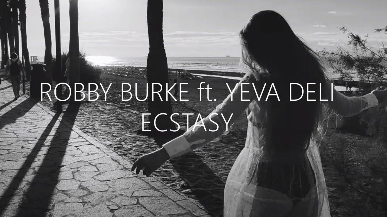 Robby Burke & Yeva Deli - Ecstasy | music video | Lyrics