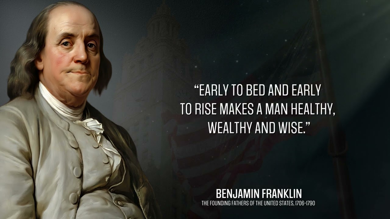 Benjamin Franklin Best Quotes - EARLY TO BED AND EARLY TO RISE!!!!