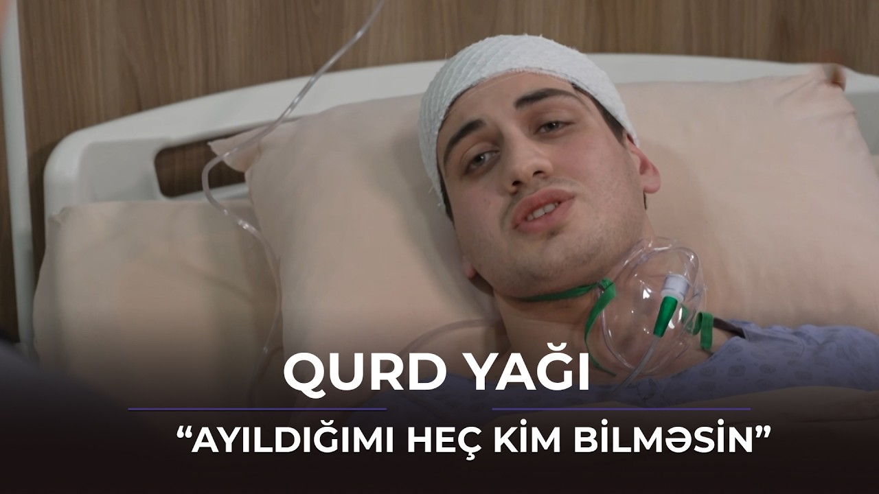 “Ayıldığımı heç kim bilməsin” / Qurd yağı