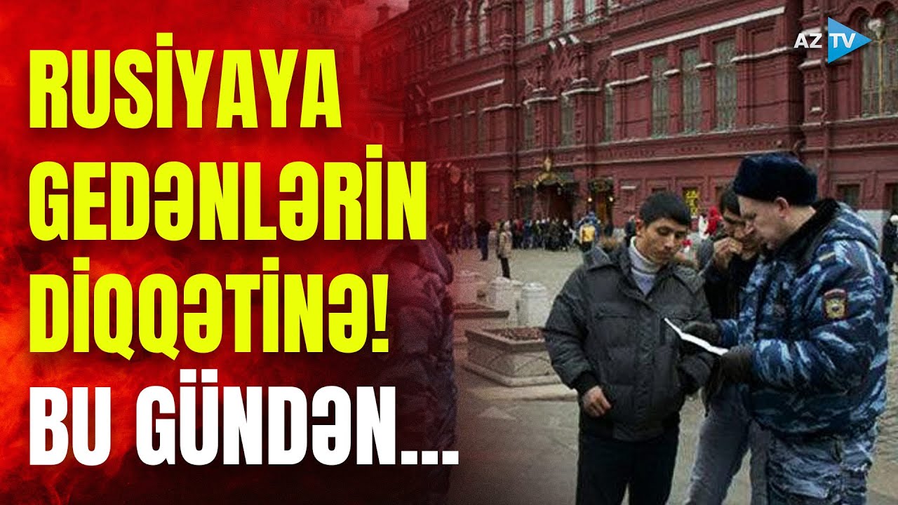 Rusiyada xarici vətəndaşlarla bağlı SƏRT QANUN QÜVVƏYƏ MİNDİ: bu ölkəyə gedənlərin nəzərinə!