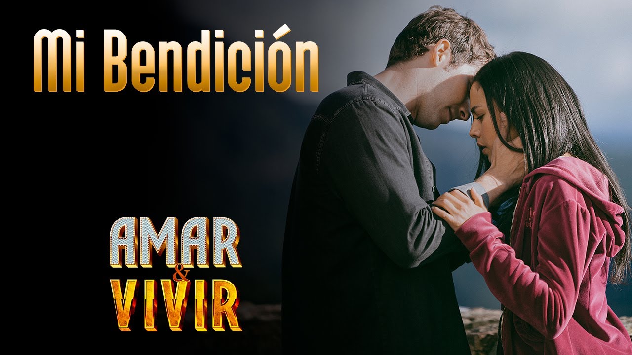 Mi Bendición - Amar y Vivir ♪ Canción oficial - Letra | Caracol TV