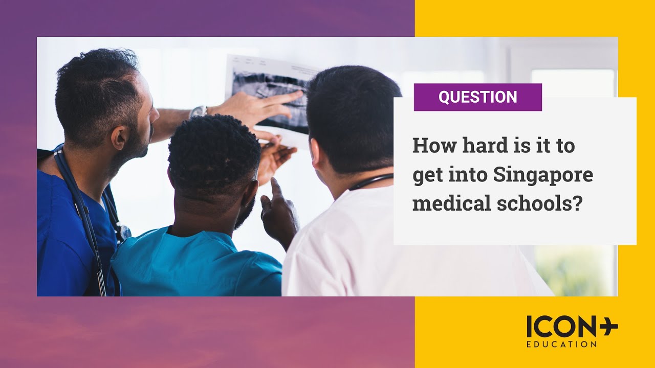 How hard is it to get into Singapore medical schools (NUS/NTU)? | ICON+ Education