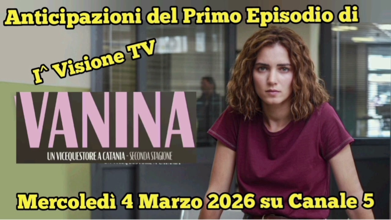 VANINA UN VICEQUESTORE A CATANIA 2 - ANTICIPAZIONI PRIMO EPISODIO MERCOLEDÌ 4 MARZO 2026 SU CANALE 5
