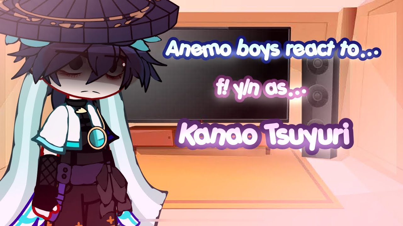 || Anemo boys react to f! y/n as Kanao Tsuyuri || Gacha Club || Genshin Impact || REUPLOAD ||