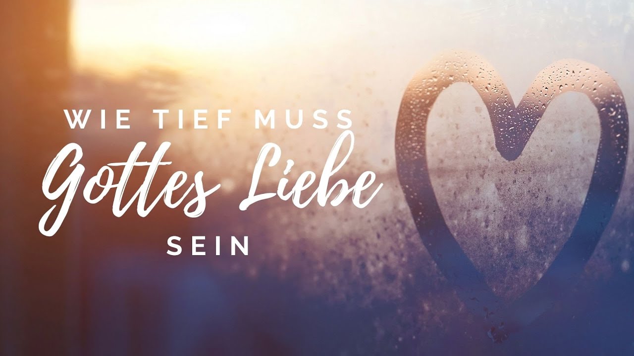 Wie tief muss Gottes Liebe sein (Lyrics)