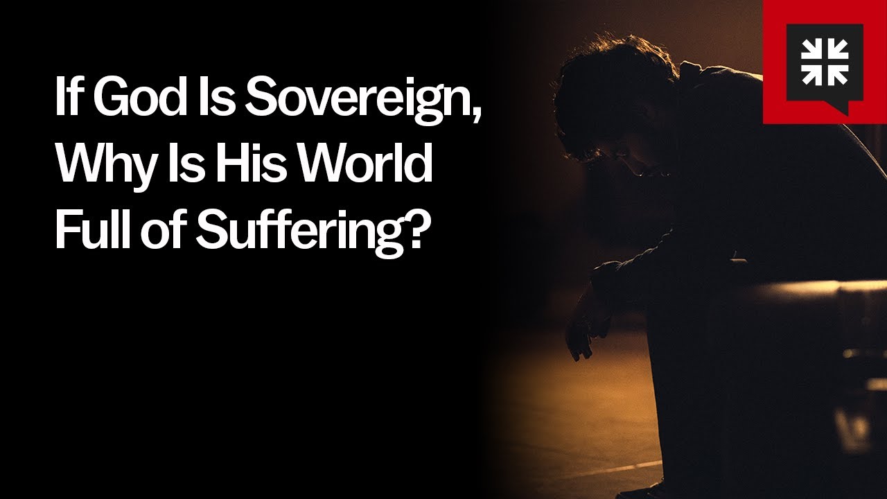 If God Is Sovereign, Why Is His World Full of Suffering?
