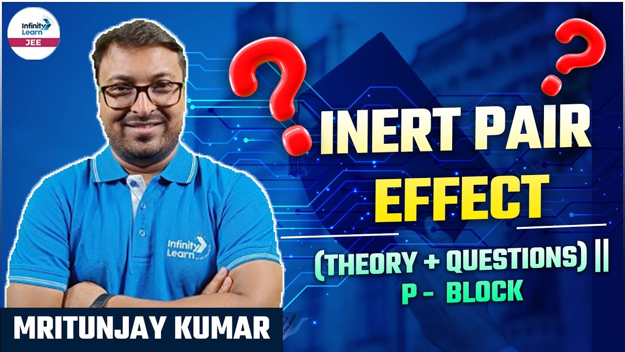 Inert Pair Effect (Theory + Questions) || P - Block || Chemistry || LIVE || Infinity Learn JEE