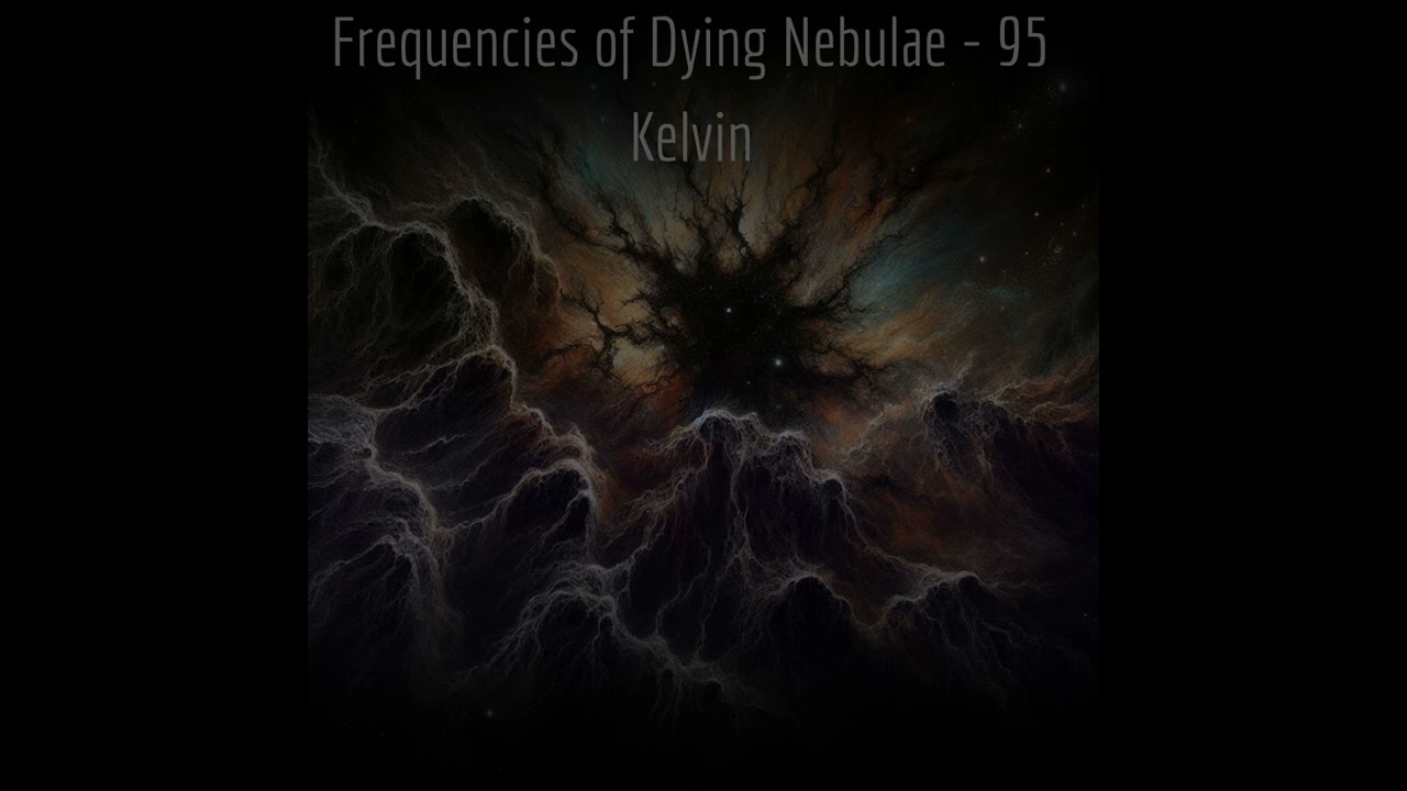 Frequencies of Dying Nebulae -  95 Kelvin (full album) Cosmic dark ambient #cosmicambient