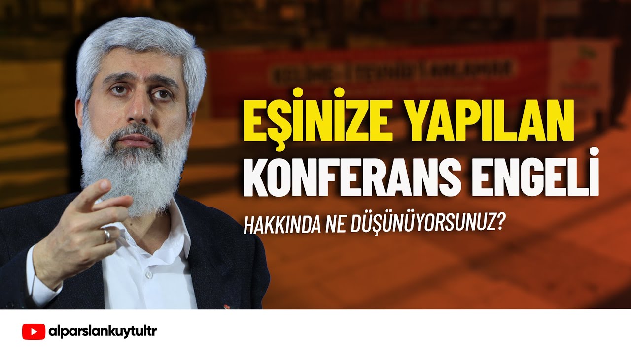 Semra Kuytul Hocahanım'a Konferans Engeli Hakkında | Alparslan Kuytul Hocaefendi