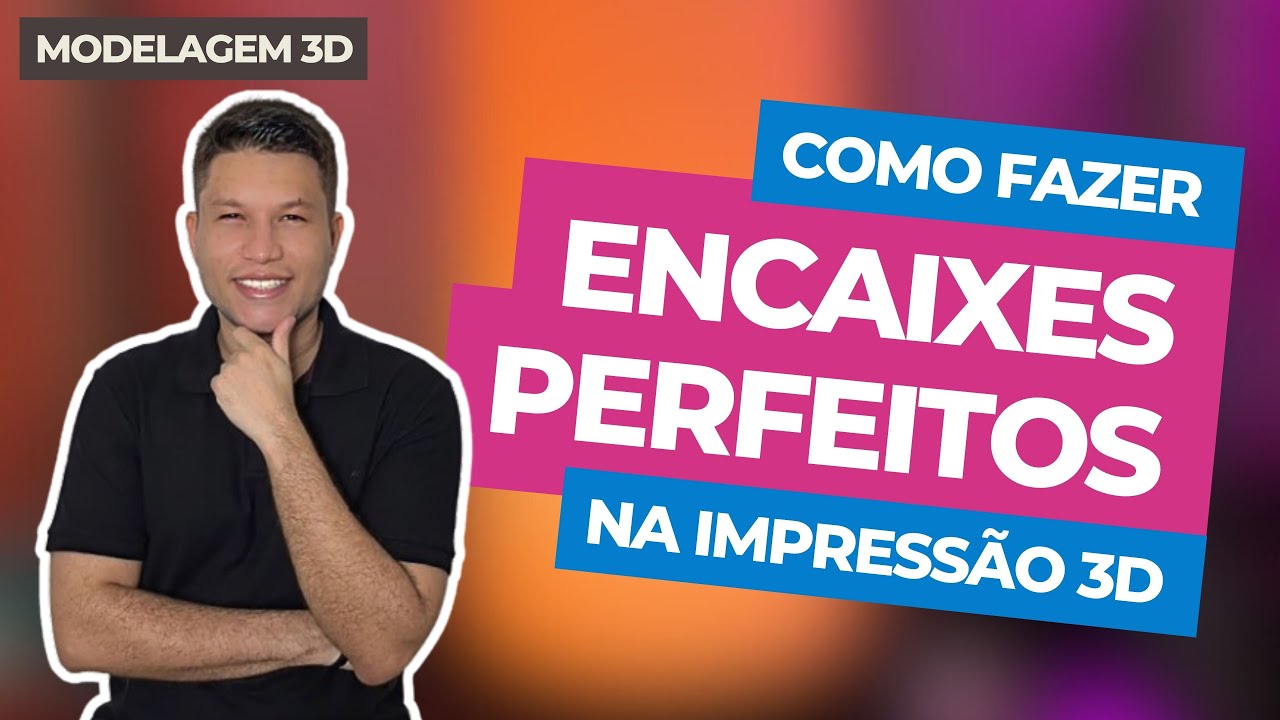 Como fazer encaixes perfeitos na impressão 3D