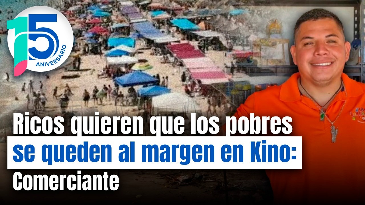 Es guerra de ricos vs. pobres críticas a carpas en Kino, casas bloquean accesos, afirma comerciante