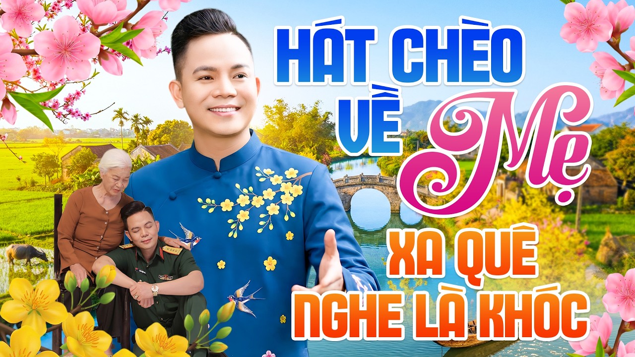 Hát Chèo Về Mẹ Xa Quê Nghe Là Khóc - Những Bài Hát Chèo Chào Xuân 2026