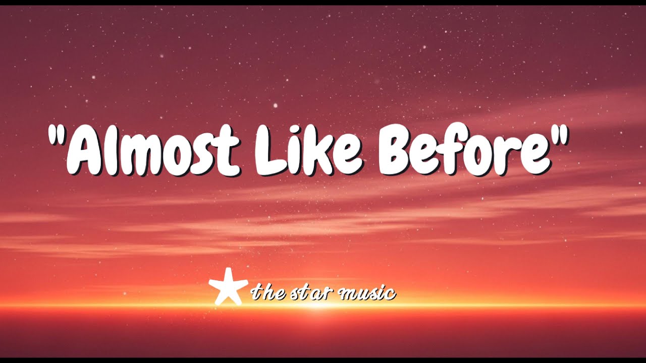 Almost Like Before// lyrics