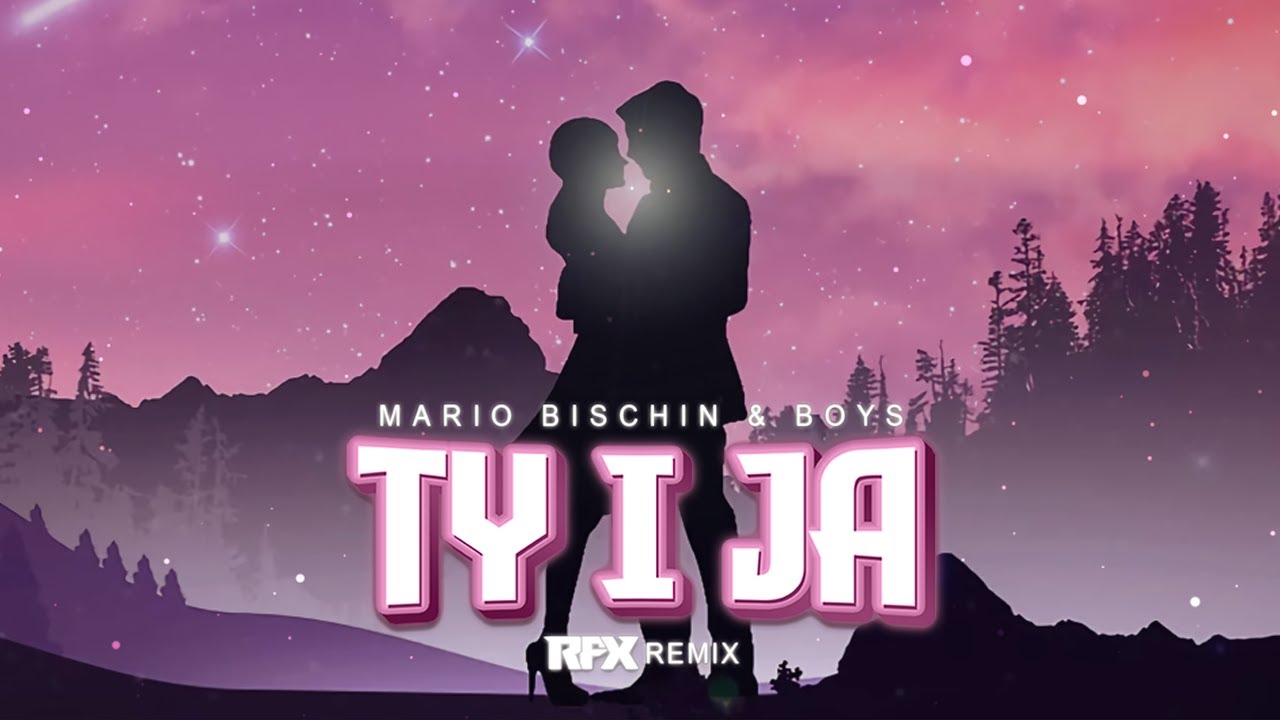MARIO BISCHIN feat BOYS - TY I JA (RFX REMIX) 2024