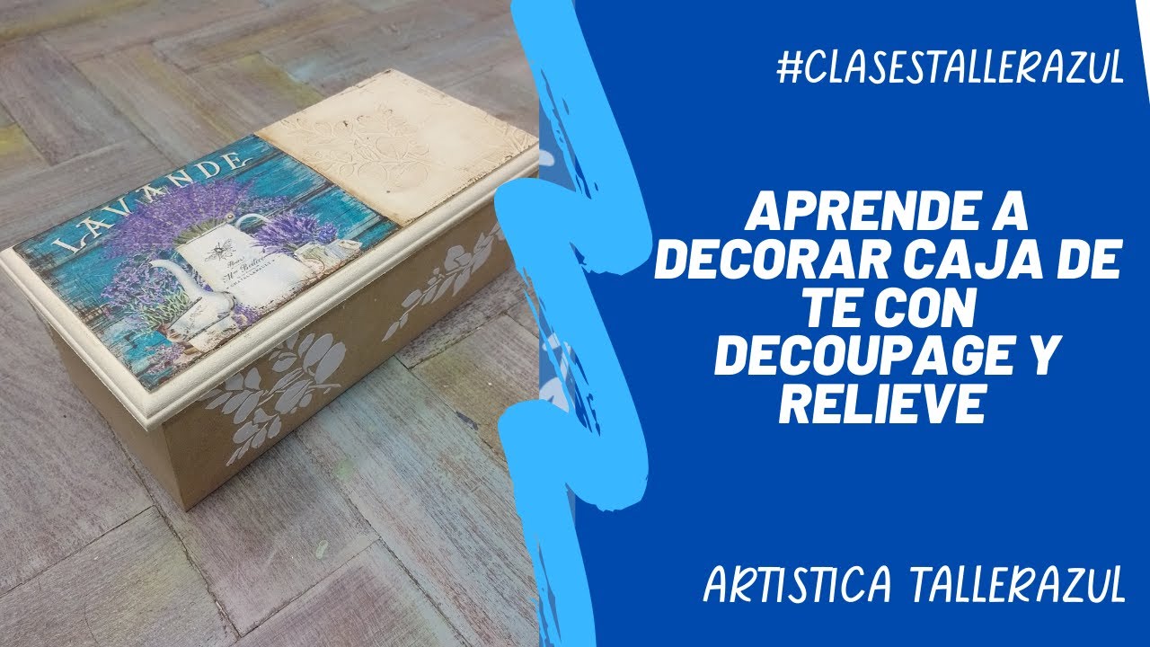 APRENDE A DECORAR UNA CAJA DE TE CON DECOUPAGE Y RELIEVE-ARTISTIICA TALLERAZUL