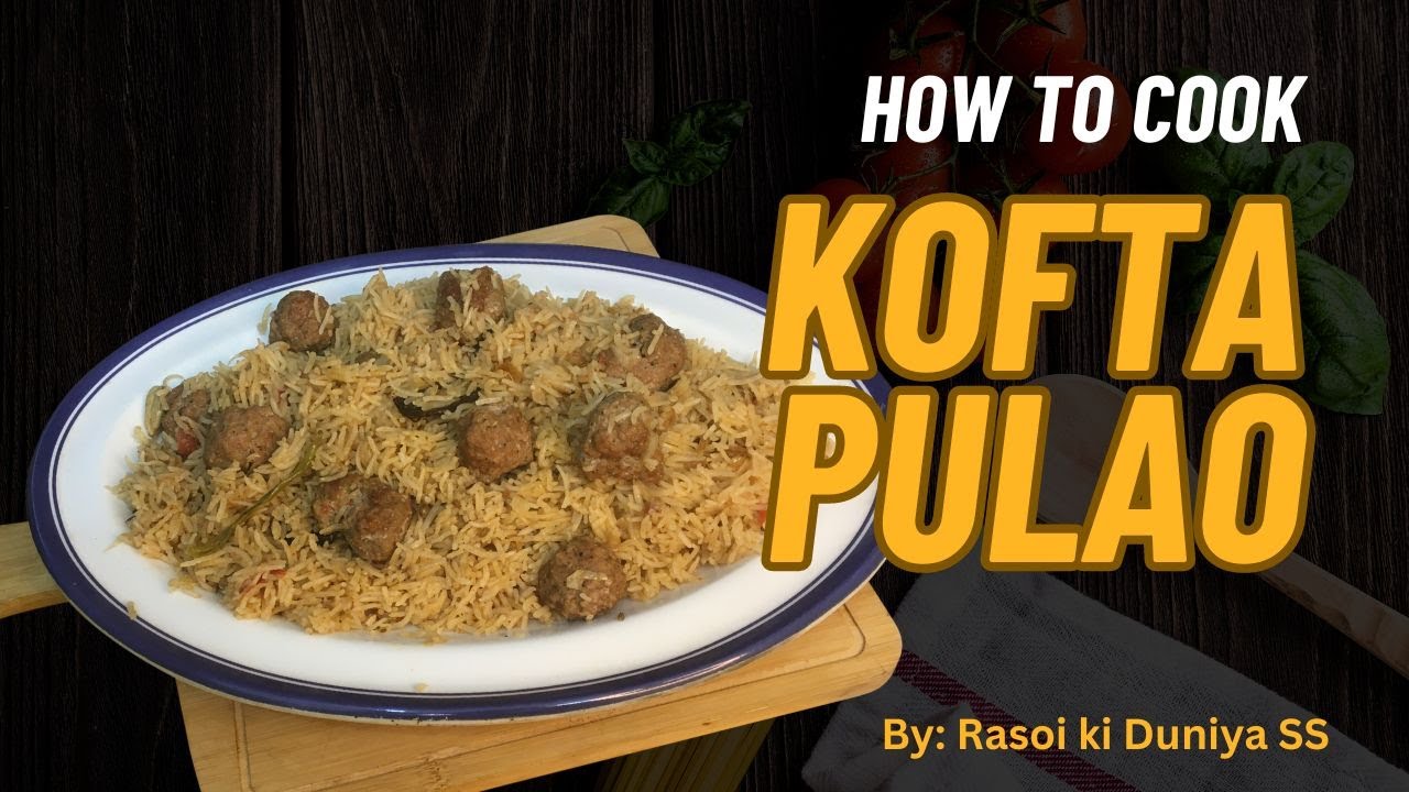 Kofta Pulao Recipe by Rasoi Ki Duniya SS | Kofta Recipe | Kofta Biryani Recipe