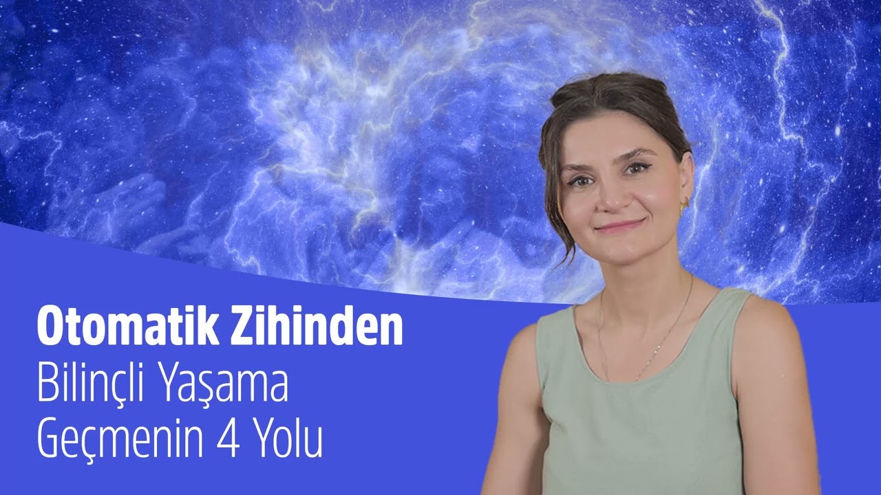 Otomatik Zihinden Bilinçli Yaşama Geçmenin 4 Yolu