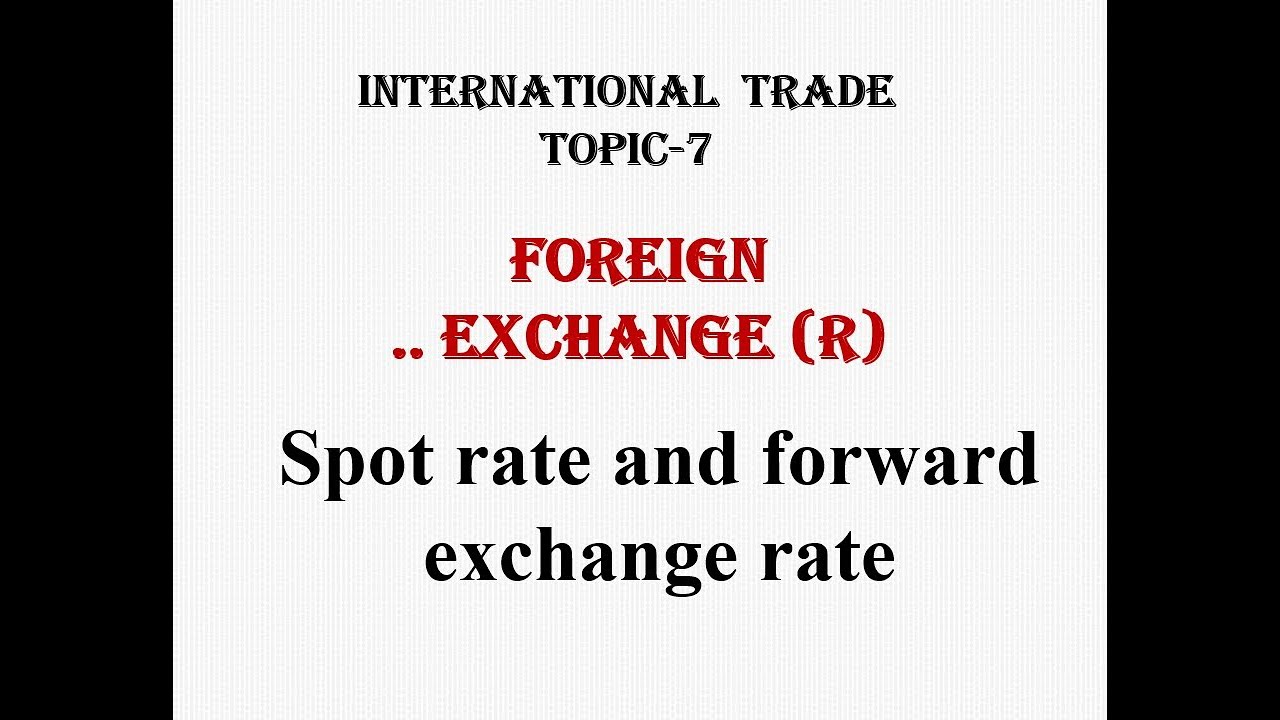 Spot and forward exchange rate...first two (miss) points of int. Trade topic-7
