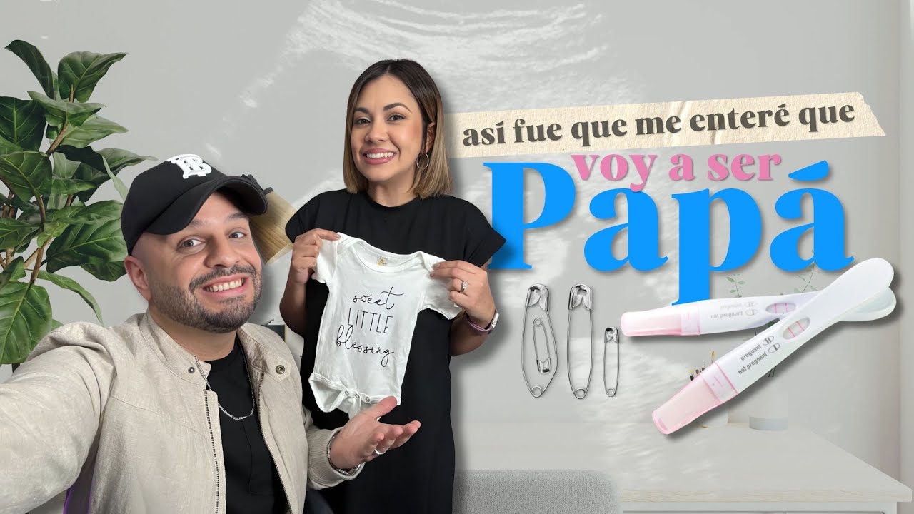 ASÍ FUE QUE ME ENTERÉ QUE VOY A SER PAPÁ
