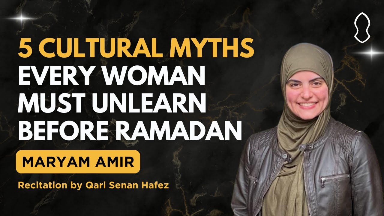 Friday Gems: 5 Cultural Myths Every Woman Must Unlearn Before Ramadan | Maryam Amir & Senan Hafez