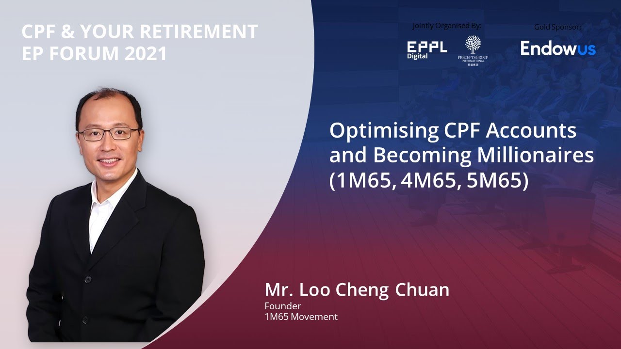 Optimising CPF Accounts and Becoming Millionaires (1M65, 4M65, 5M65) - By Loo Cheng Chuan