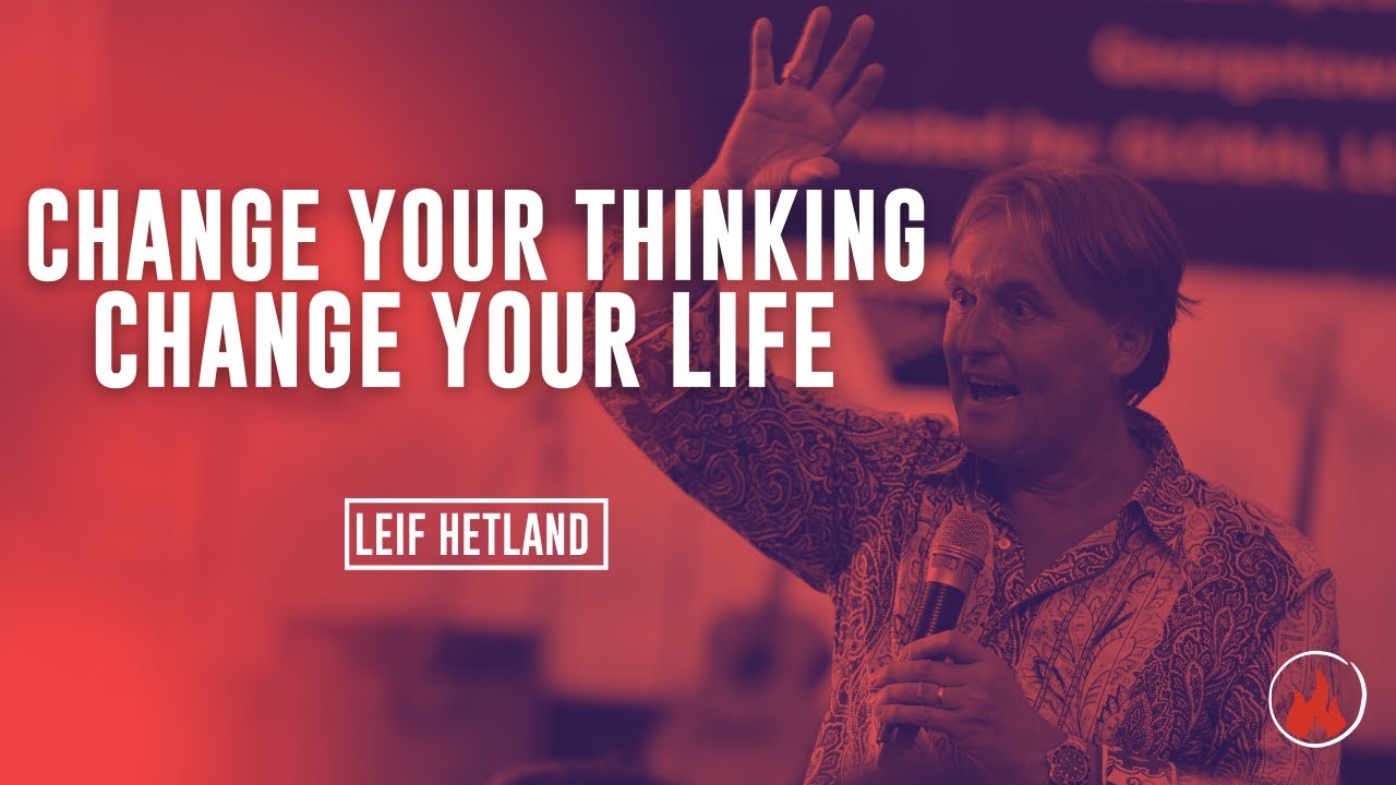 Change Your Thinking, Change Your Life! || LEIF HETLAND