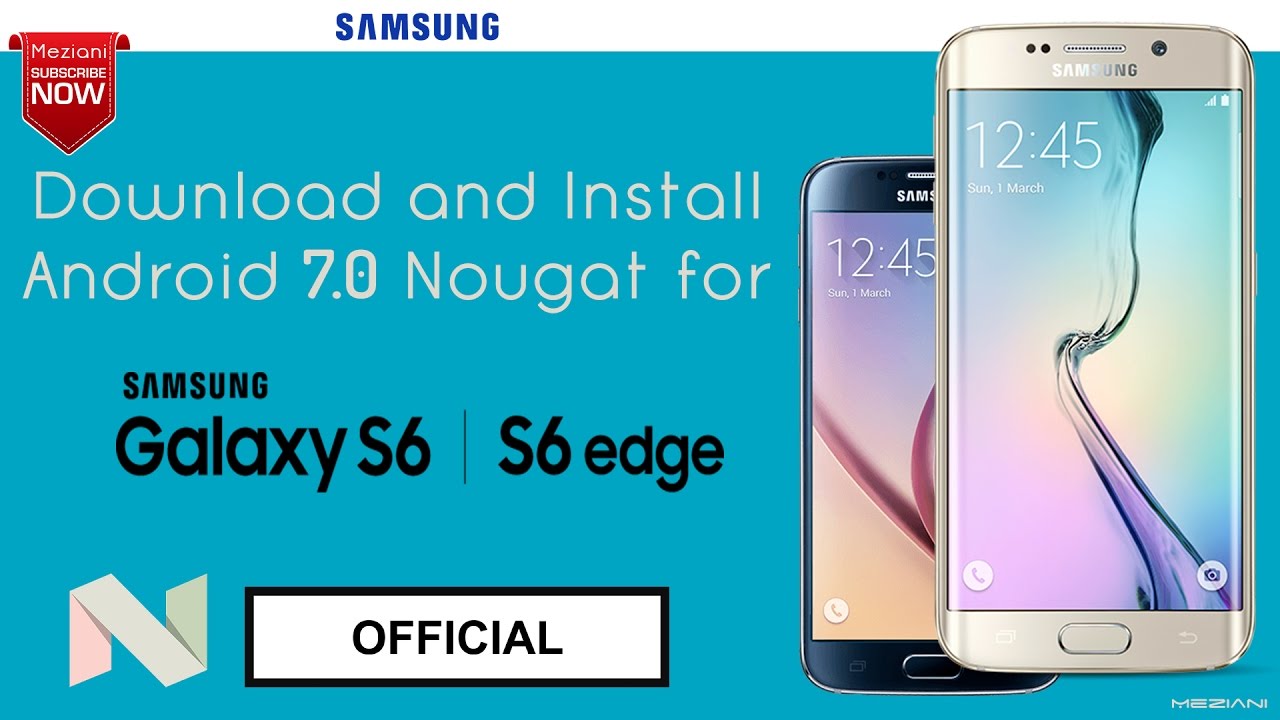 HOW TO : Install the Official Android 7.0 Nougat on SAMSUNG GALAXY S6 /S6 EDGE