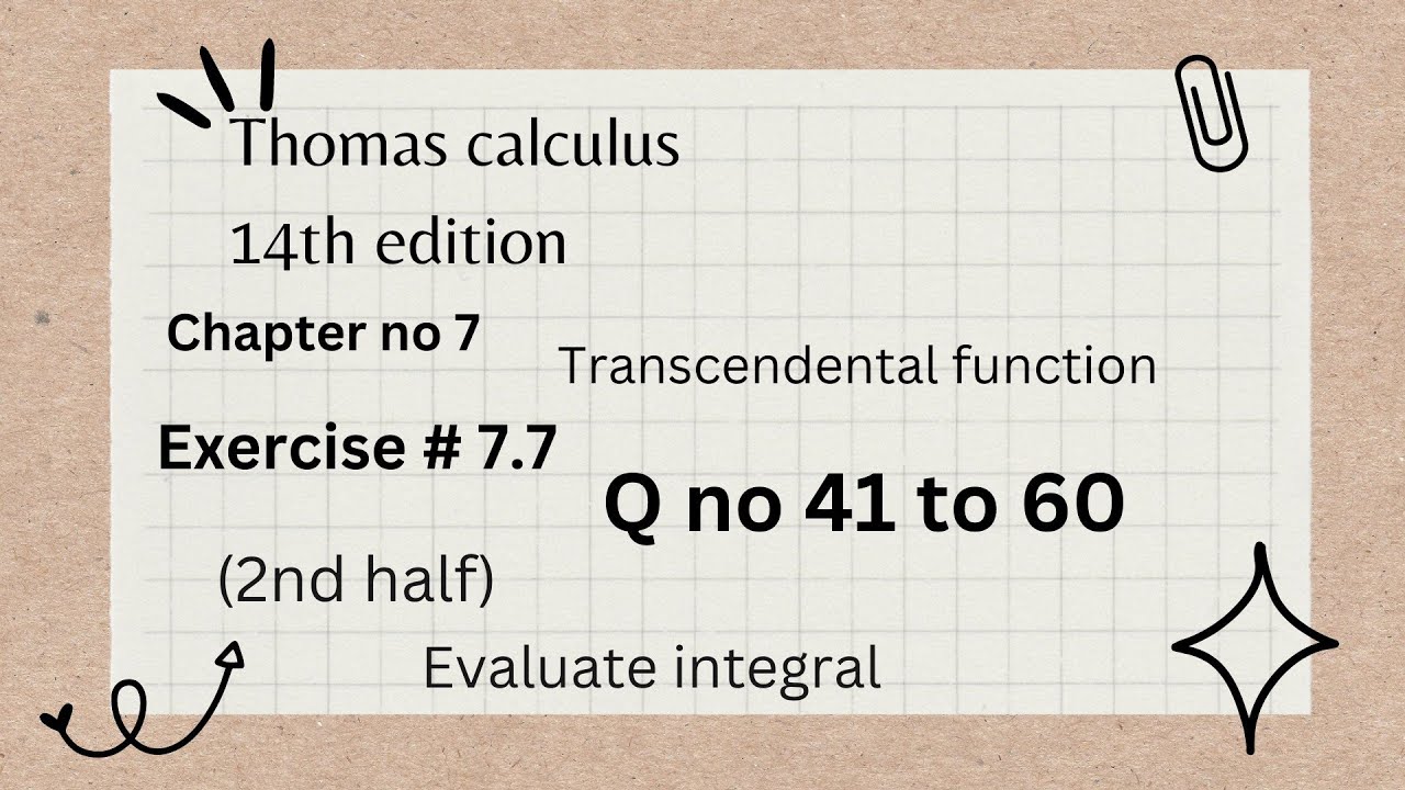 evaluate integral | Thomas calculus 14th edition Ch 7| Exercise # 7.7 | Q no 41 to 60 | (2nd half)