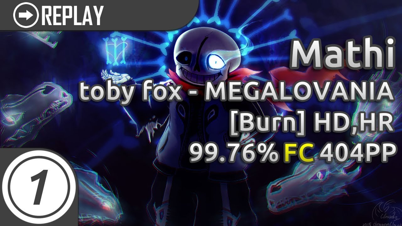 Mathi | toby fox - MEGALOVANIA [Burn] +HD,HR | FC 99.76% 404pp #1