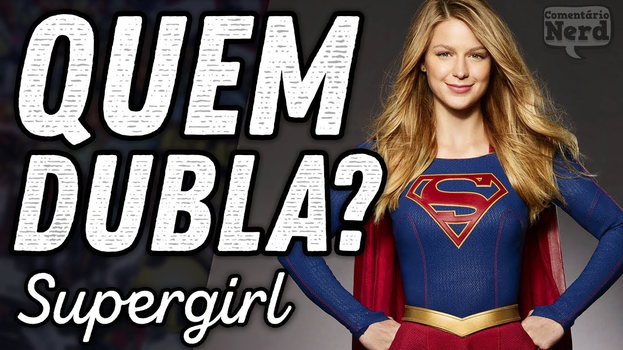 CONHEÇA OS DUBLADORES DA SÉRIE SUPERGIRL