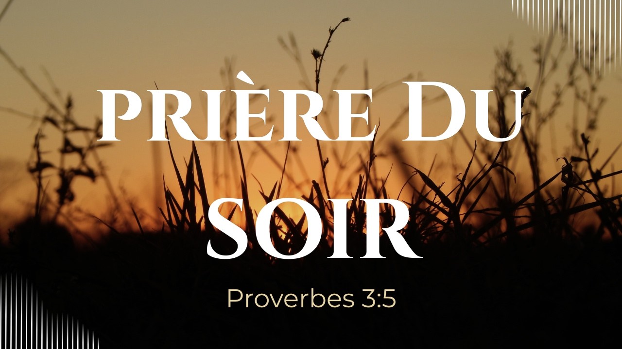 Confiance | Prière du Soir avec verset biblique (Proverbes 3:5)