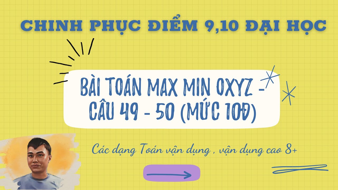 MAX MIN OXYZ - CÂU 49-50 (10Đ) - CÁC PHƯƠNG PHÁP GIẢI HAY NHẤT