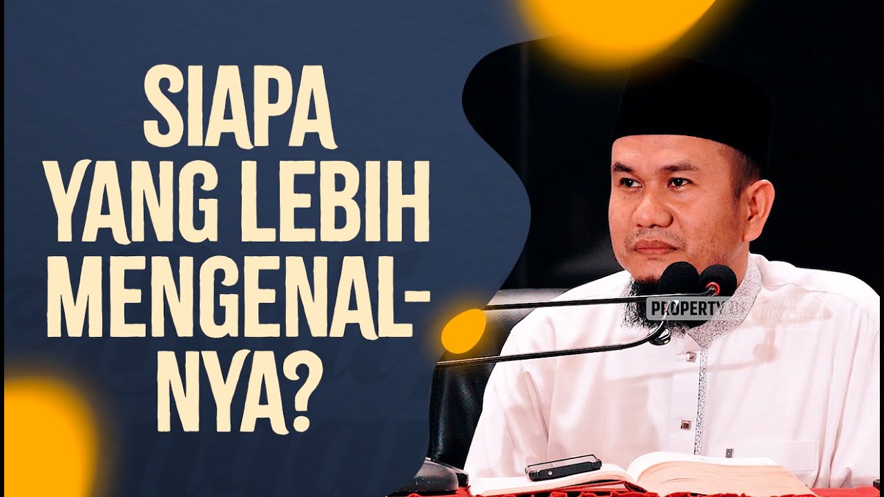 Siapa Yang Lebih Mengenal-Nya? - Ustadz Dr. Muamar Ma'ruf, Lc., MA