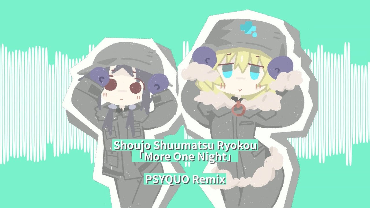 Shoujo Shuumatsu Ryokou ED - More One Night (PSYQUO's Final Party Remix)