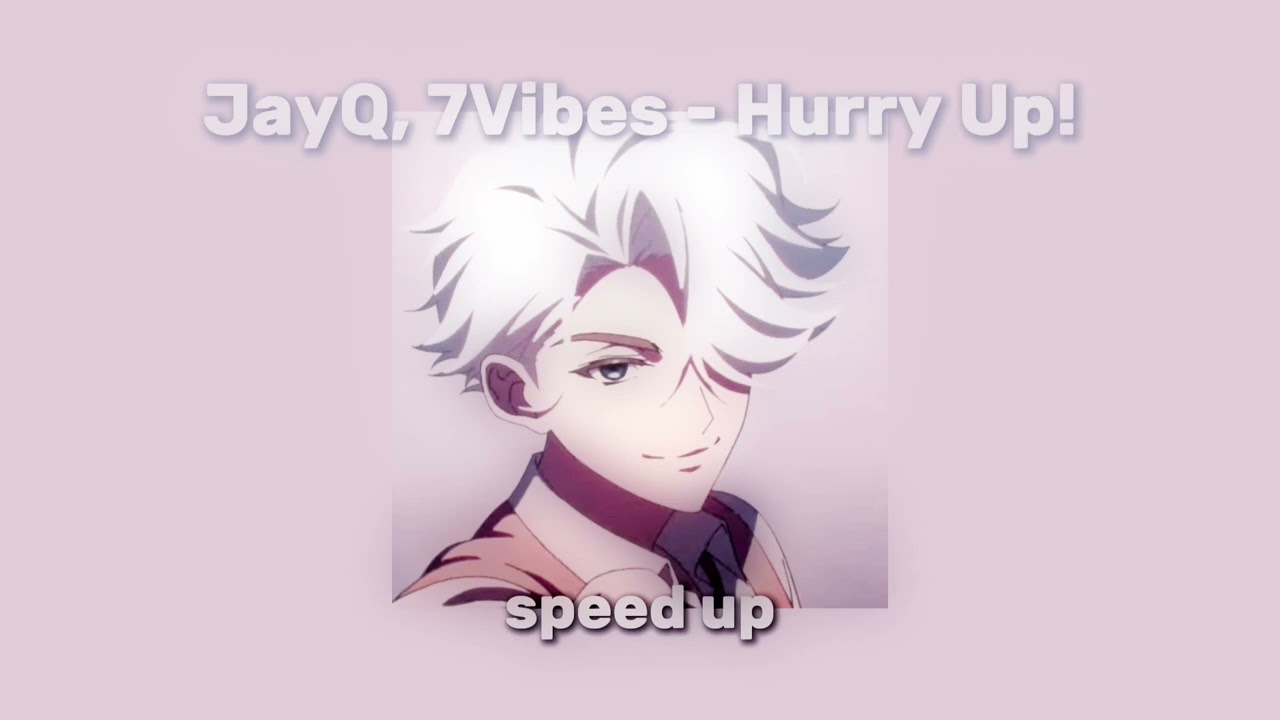 JayQ, 7Vibes - Hurry Up! [speed up]