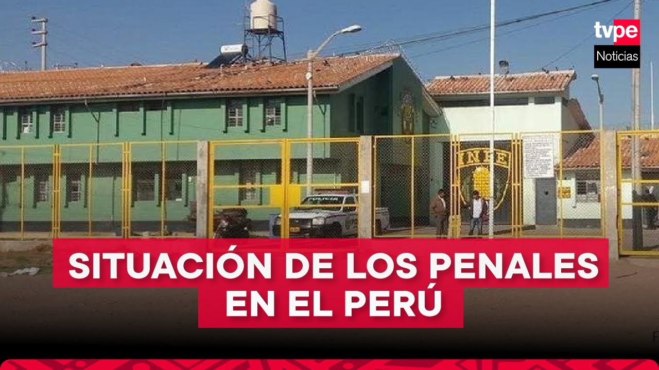 Cárceles en el Perú: ¿en qué condiciones están los penales?