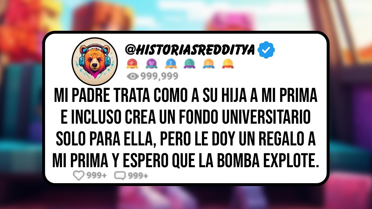 Mi PADRE Trata como a su Hija a mi PRIMA e Incluso Crea un Fondo UNIVERSITARIO Solo para Ella ...