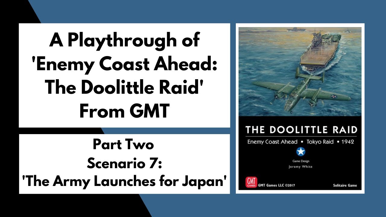 'Enemy Coast Ahead: The Doolittle Raid' Part 2 Scenario 7 'The Army Launches for Japan'.