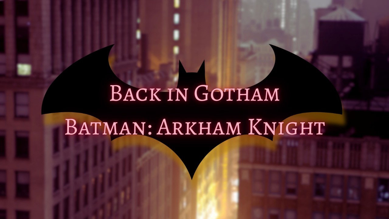 Back in Gotham | Batman: Arkham Knight