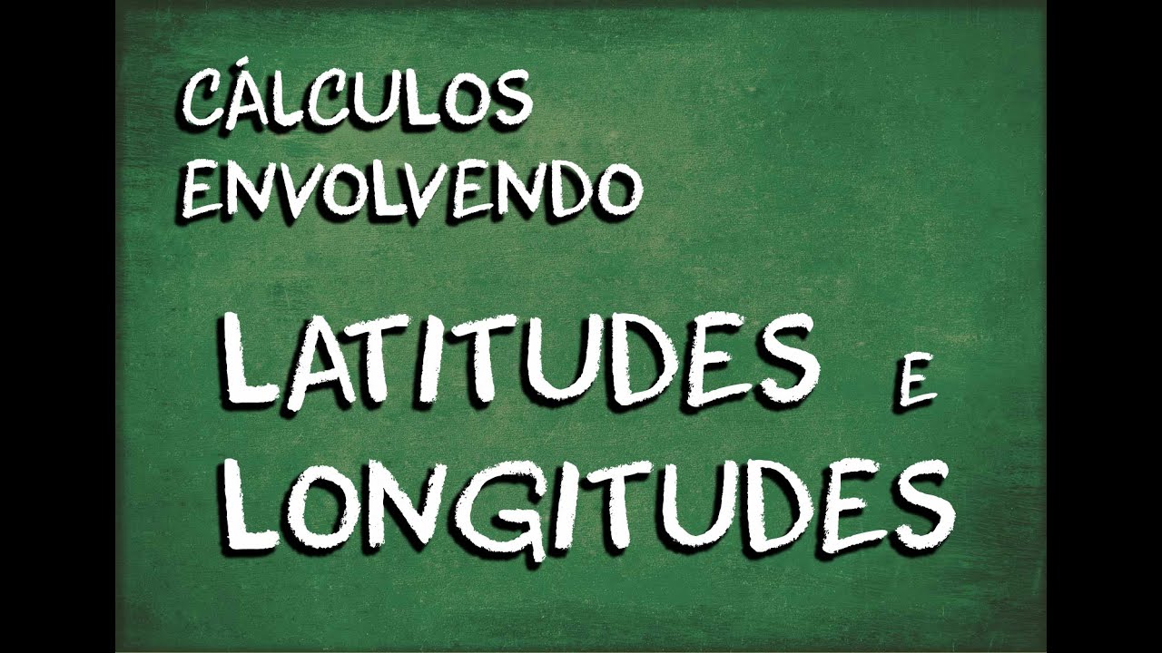 Calculos envolvendo Latitudes e Longitudes Aula 3