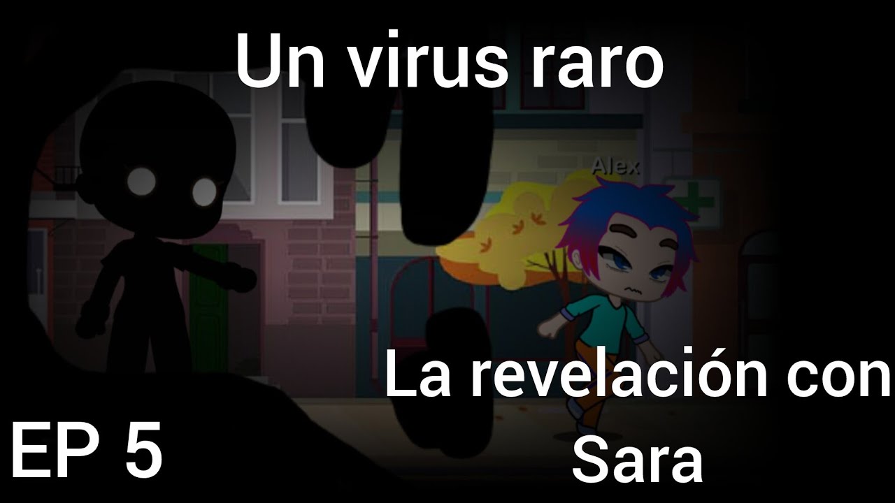 Un virus raro Pt:4 EP 5 la revelación con Sara
