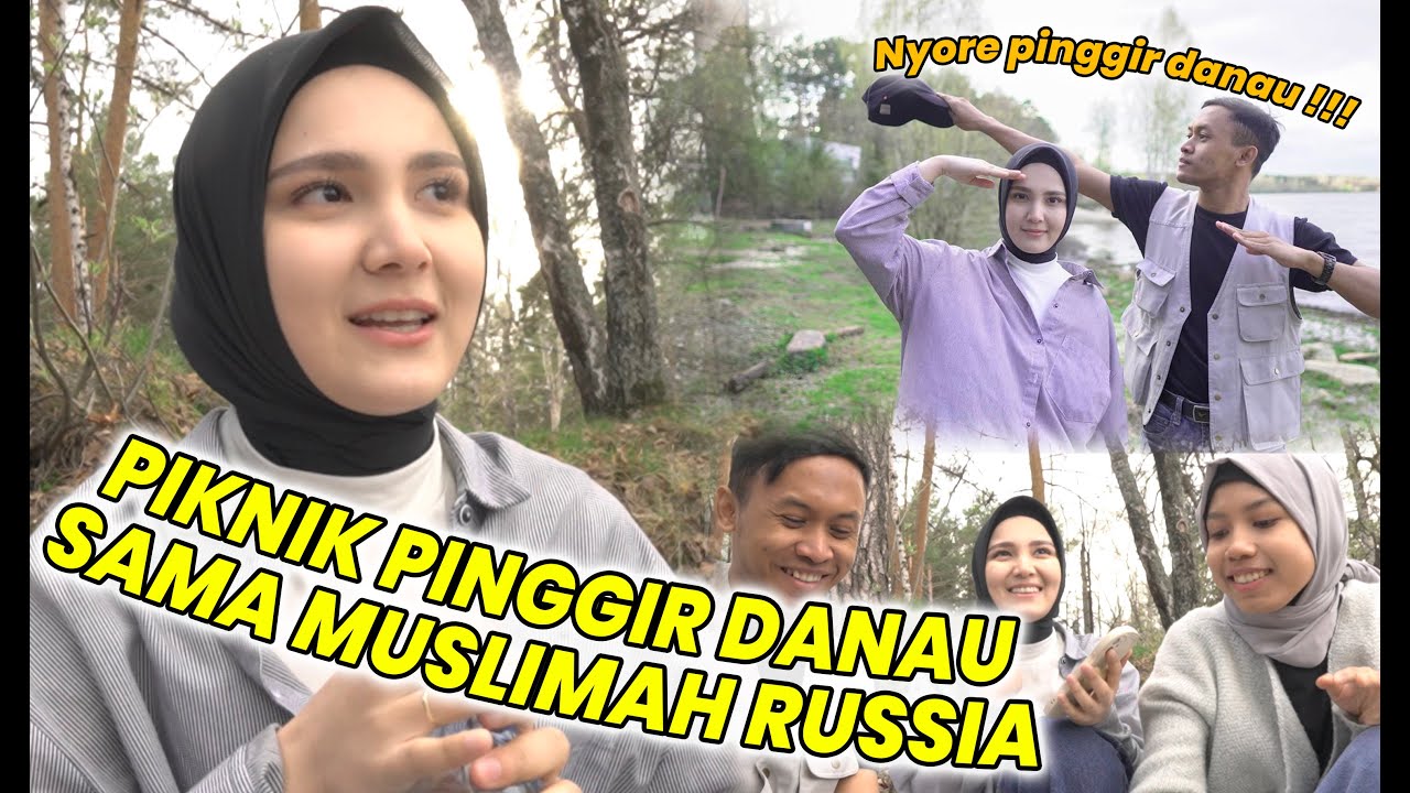 PERTAMA KALI PIKNIK SAMA MUSLIMAH RUSSIA! Danau Russia spot favorit buat piknik