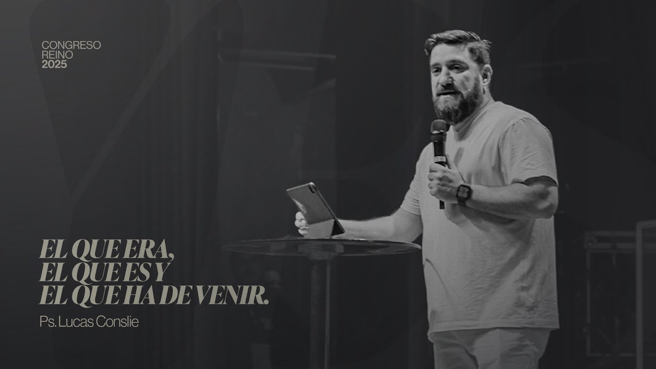 El que era, el que es y el que ha de venir | Ps Lucas Conslie | Congreso Reino 2025 #YESHUA
