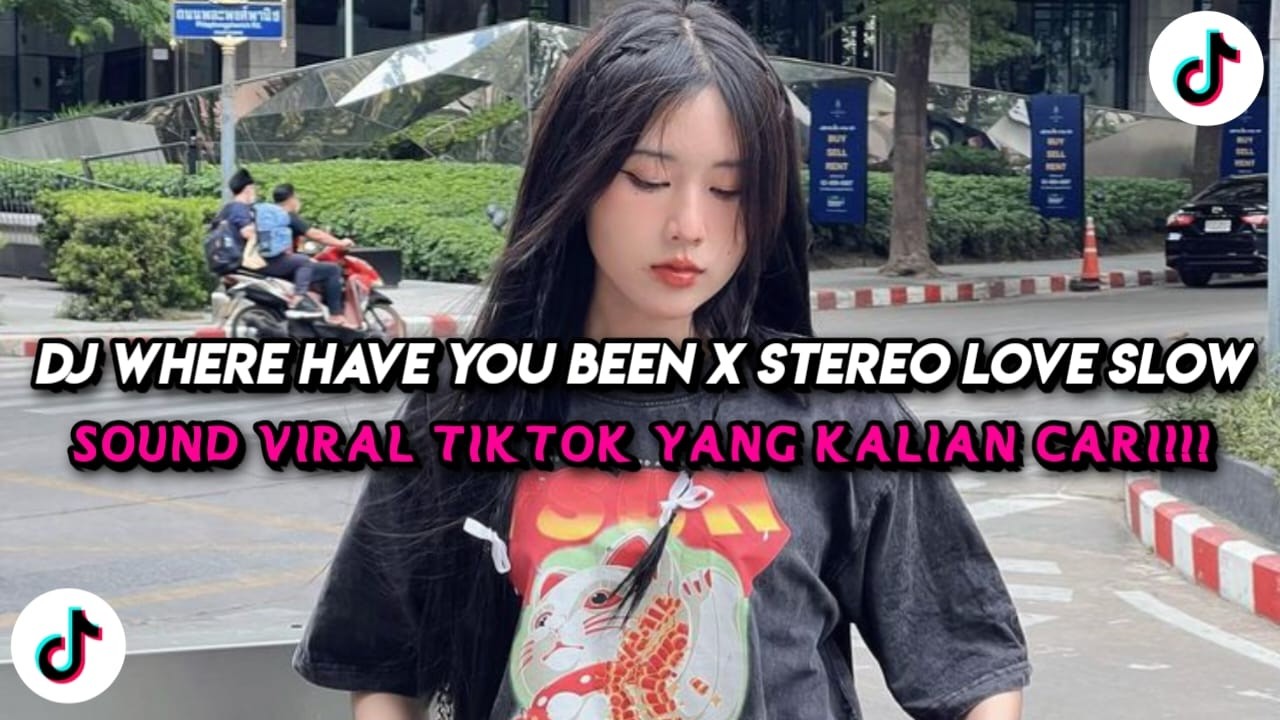 DJ WHERE HAVE YOU BEEN X STEREO LOVE SLOW FULL SONG TIKTOK TERBARU