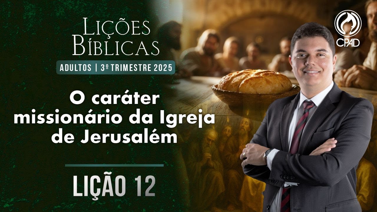 EBD Lição 12: O caráter missionário da igreja de Jerusalém 3º Trimestre de 2025 Murilo Alencar