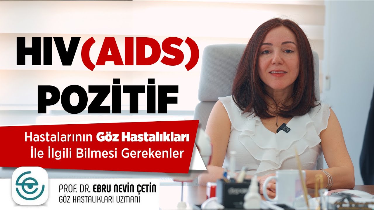HIV(AIDS) Pozitif Hastalarının Gözlerinde Ortaya Çıkan Değişiklikler Ve Bilinmesi Gerekenler